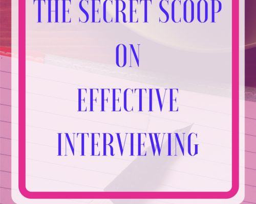 The Secret Scoop on Effective Interviewing
