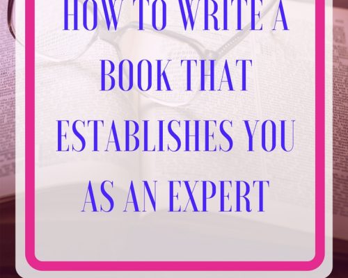 How to Write a Book that Establishes You as an Expert