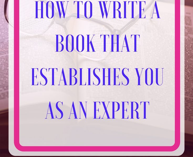 How to Write a Book that Establishes You as an Expert