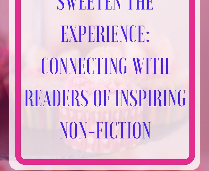 Sweeten the Experience: Connecting with Readers of Inspiring Non-Fiction
