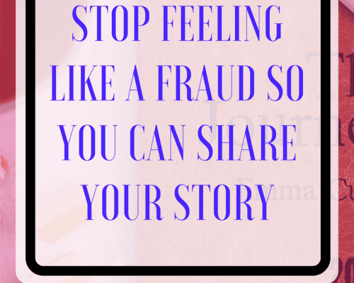 Stop Feeling Like a Fraud so You Can Share Your Story
