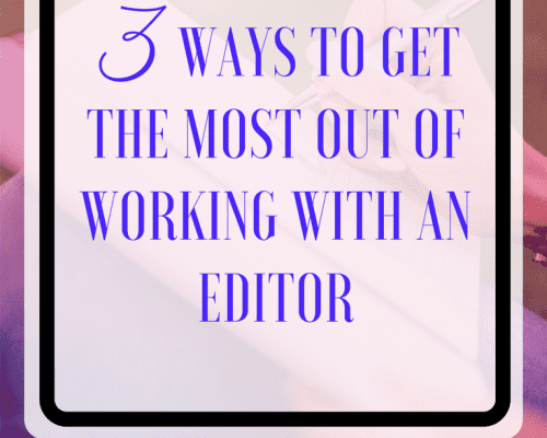 3 Ways to Get the Most out of Working with an Editor