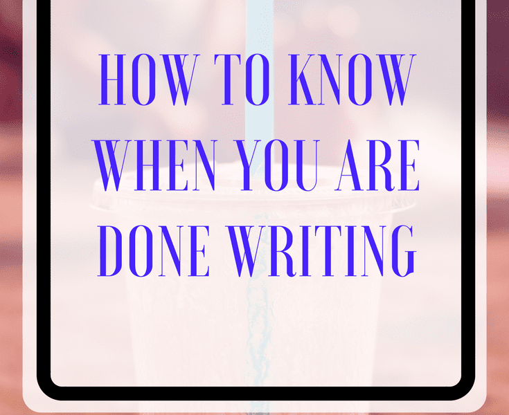 How to Know When You are Done Writing