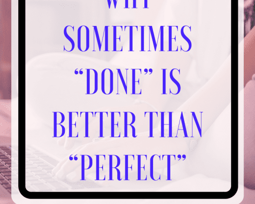 Why Sometimes “Done” is Better than “Perfect”