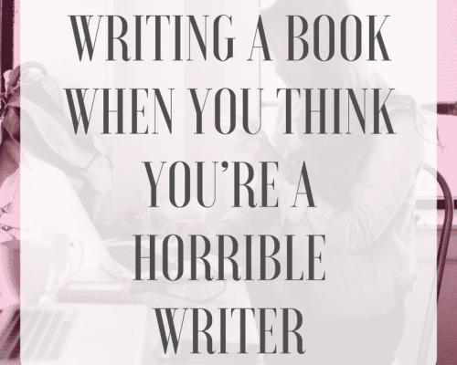 How to Start Writing a Book When You Think You’re a Horrible Writer