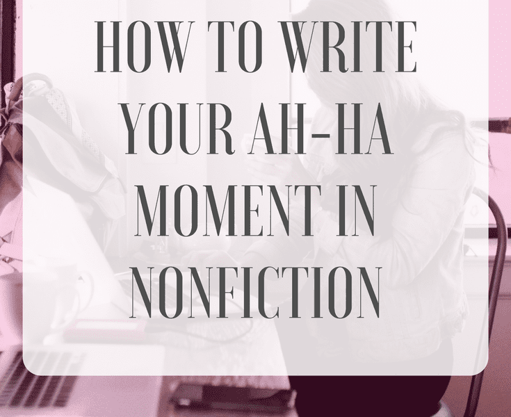 How to Write Your Ah-ha Moment in Nonfiction