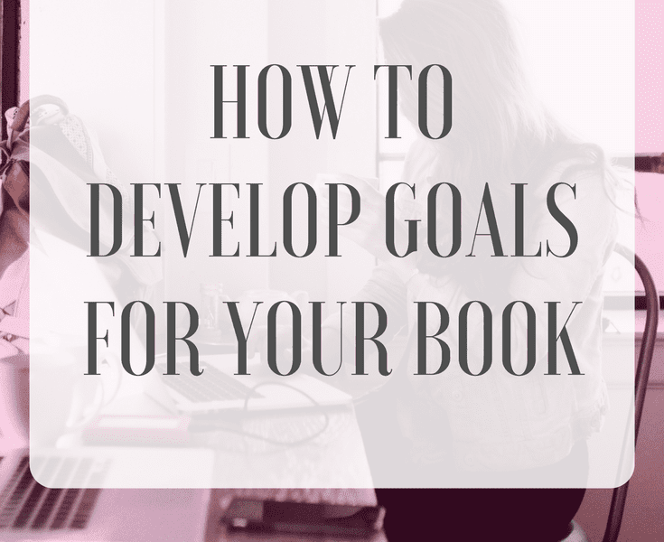 How to Develop Goals for Your Book