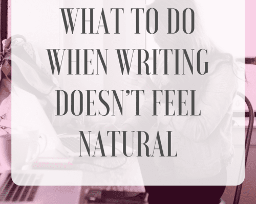 What to do When Writing Doesn’t Feel Natural