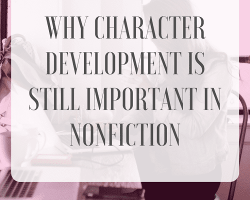 Why Character Development is Still Important in Nonfiction