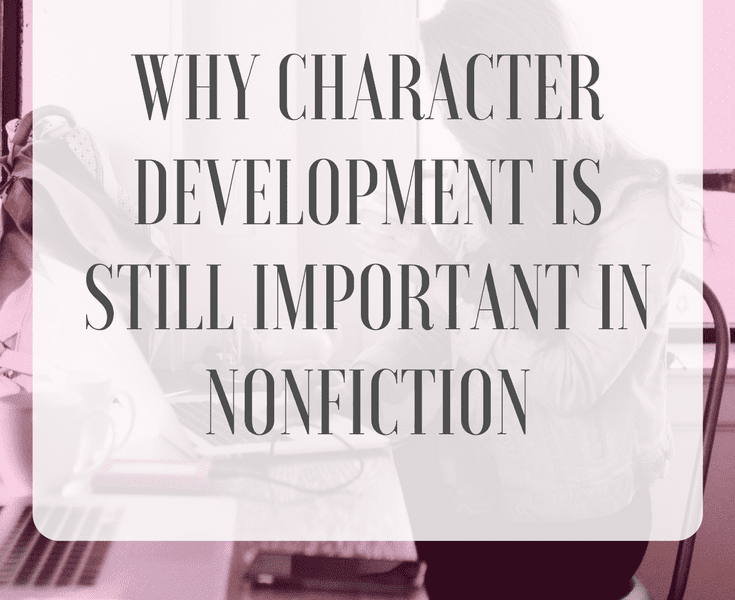 Why Character Development is Still Important in Nonfiction