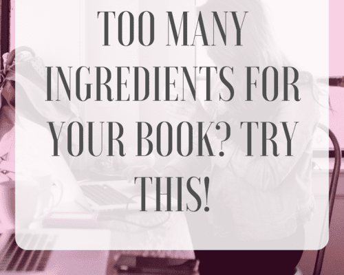 Too Many Ingredients for Your Book Try This