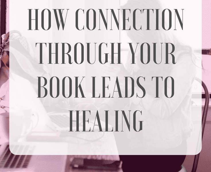 How Connection Through Your Book Leads to Healing