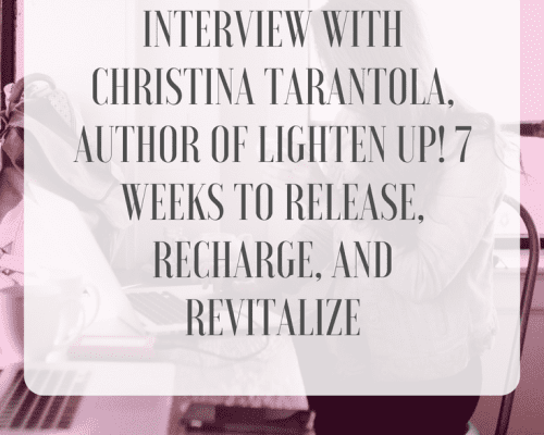 Interview with Christina Tarantola, Author of Lighten Up! 7 Weeks to Release, Recharge, and Revitalize