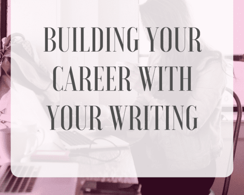 Building Your Career with Your Writing