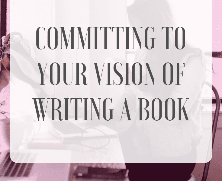 Committing to Your Vision of Writing a Book