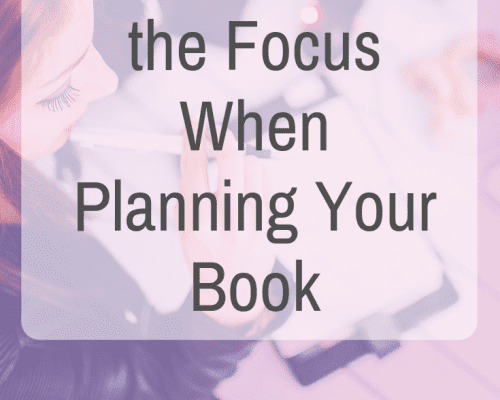 How to Narrow the Focus When Planning Your Book