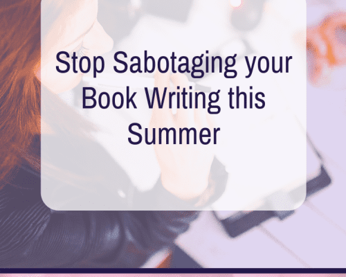 Stop Sabotaging your Book Writing this Summer