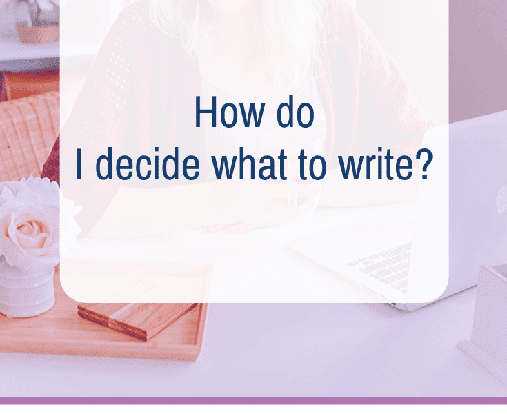 How do I decide what to write?