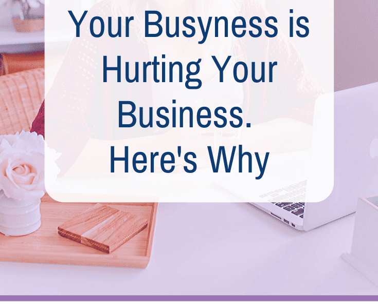 Your Busyness is Hurting your Business. Here's Why