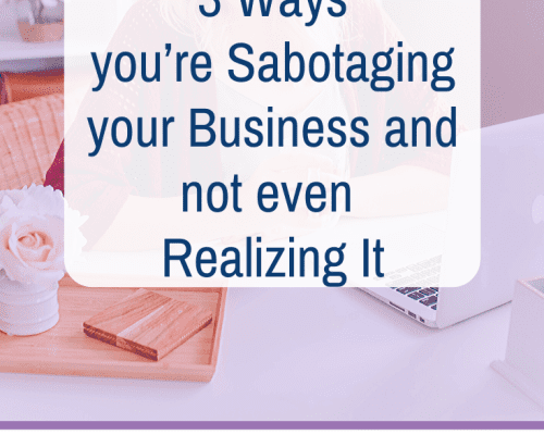 3 Ways you’re Sabotaging your Business and not even Realizing It