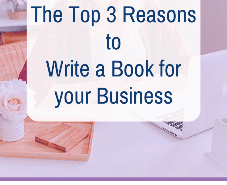 The Top 3 Reasons to Write a Book for your Business