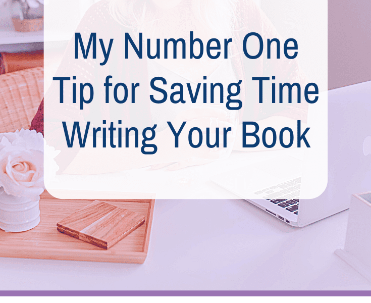 My Number One Tip for Saving Time Writing Your Book