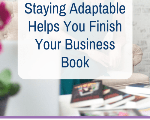 Staying Adaptable Helps You Finish Your Business Book