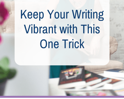 Keep Your Writing Vibrant with This One Trick