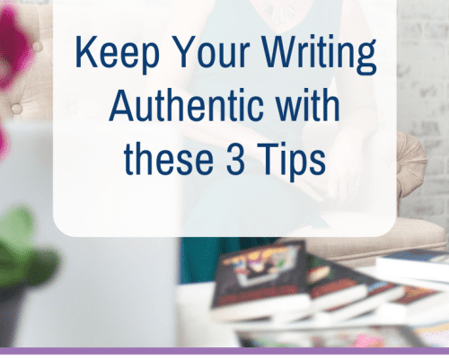 Keep Your Writing Authentic with these 3 Tips