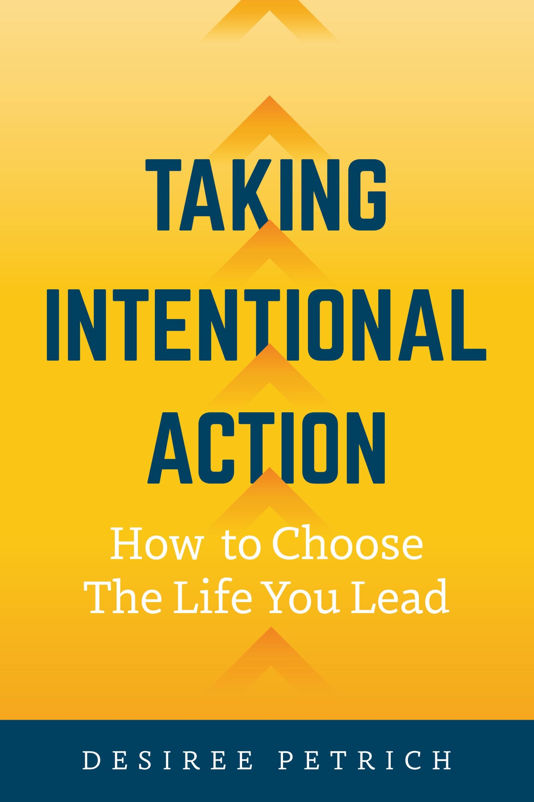 Taking Intentional Action: How to Choose the Life You Lead