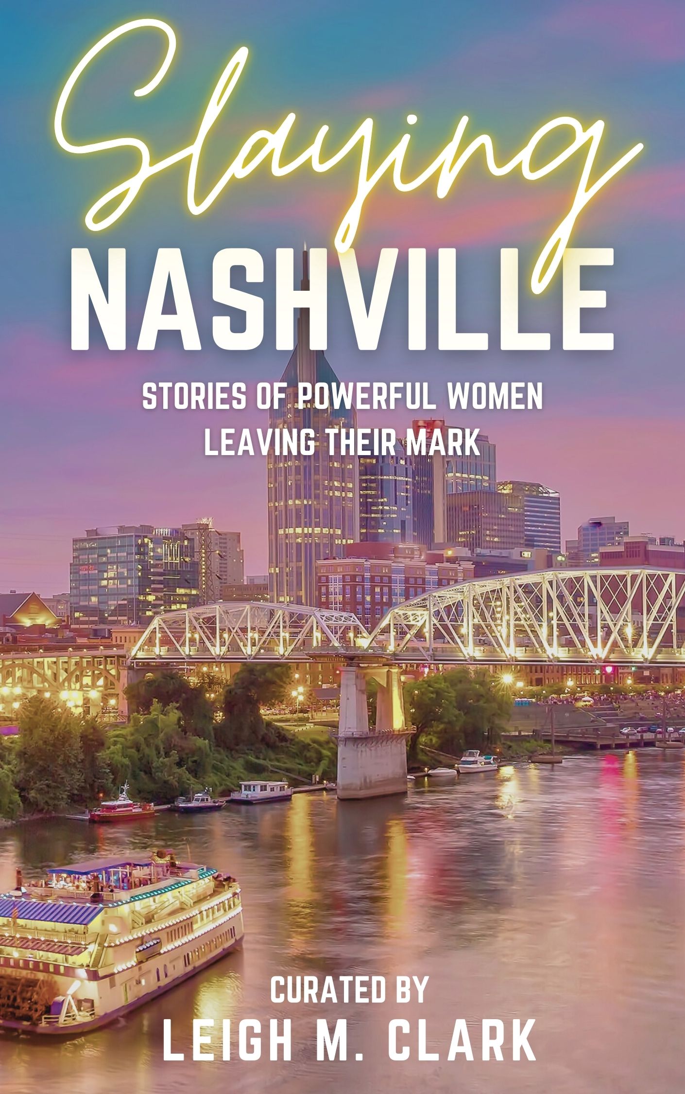 Slaying Nashville: Stories of Powerful Women Leaving their Mark